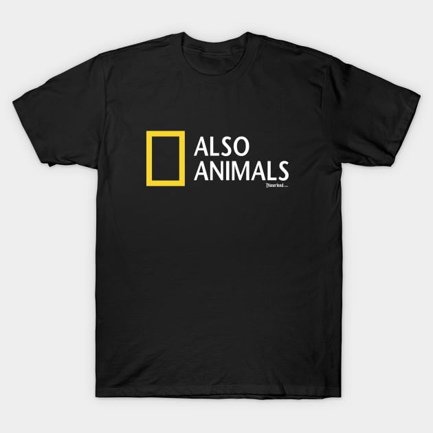 ALSO ANIMALS! - Disnerland Parody T-Shirt by disnerland